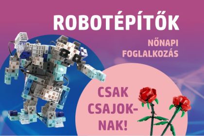 Robot&eacute;p&iacute;tők &ndash; nőnapi foglalkoz&aacute;s