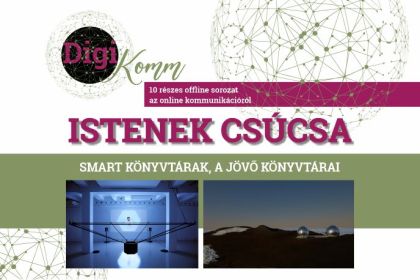 DigiKomm – Istenek csúcsa: smart könyvtárak, a jövő könyvtárai