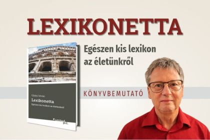 Lexikonetta. Eg&eacute;szen kis lexikon az &eacute;let&uuml;nkről - k&ouml;nyvbemutat&oacute;