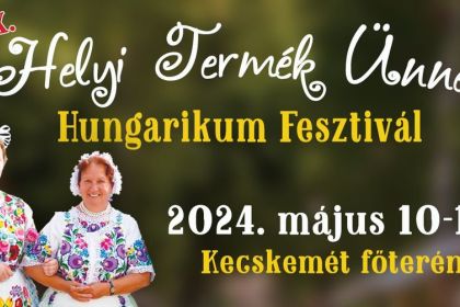 XIX. Helyi Termék Ünnep - Hungarikum Fesztivál