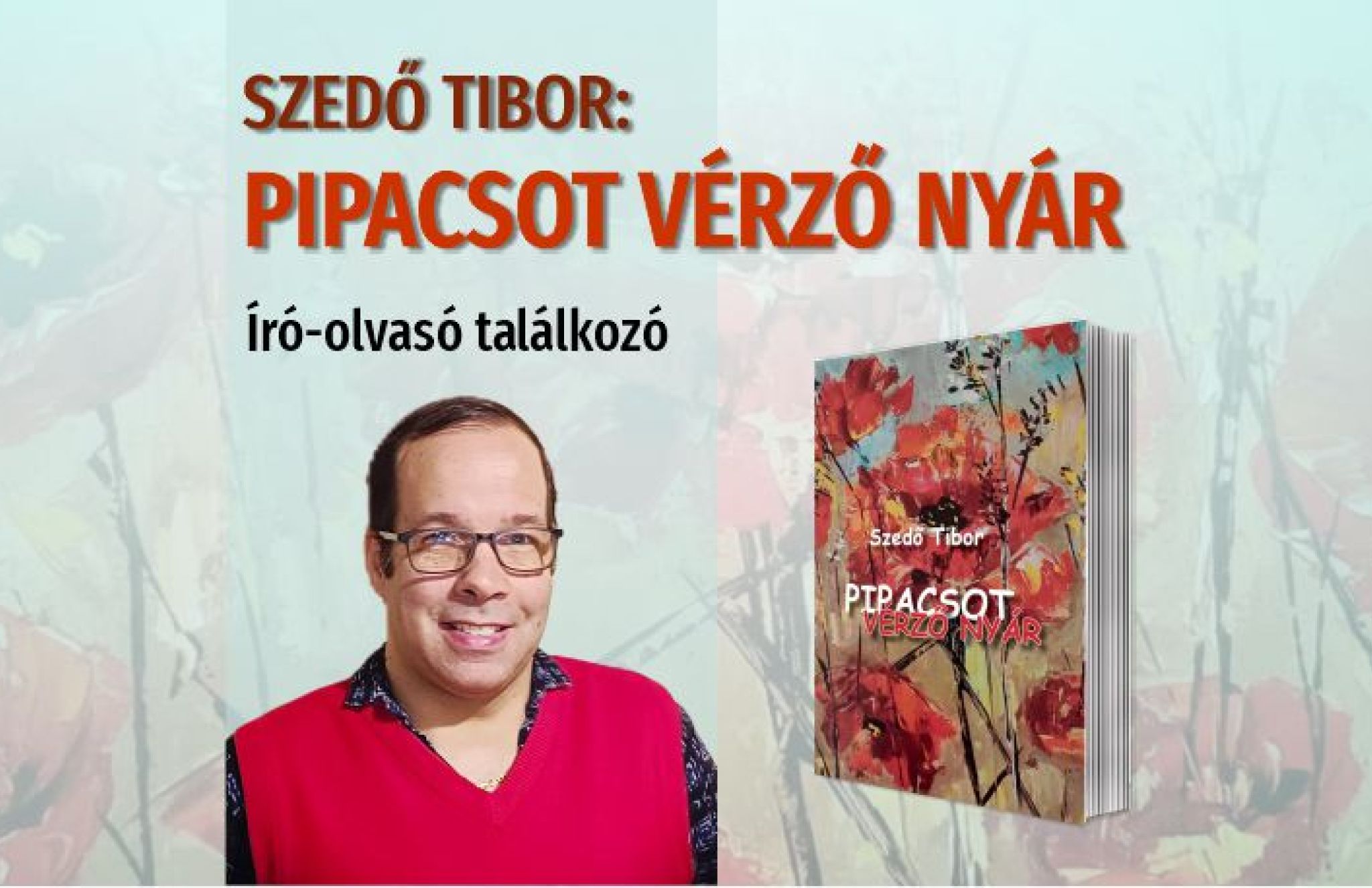 Szedő Tibor: Pipacsot v&eacute;rző ny&aacute;r &ndash; &iacute;r&oacute;-olvas&oacute; tal&aacute;lkoz&oacute;