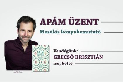 Grecsó Krisztián: Apám üzent – mesélős könyvbemutató