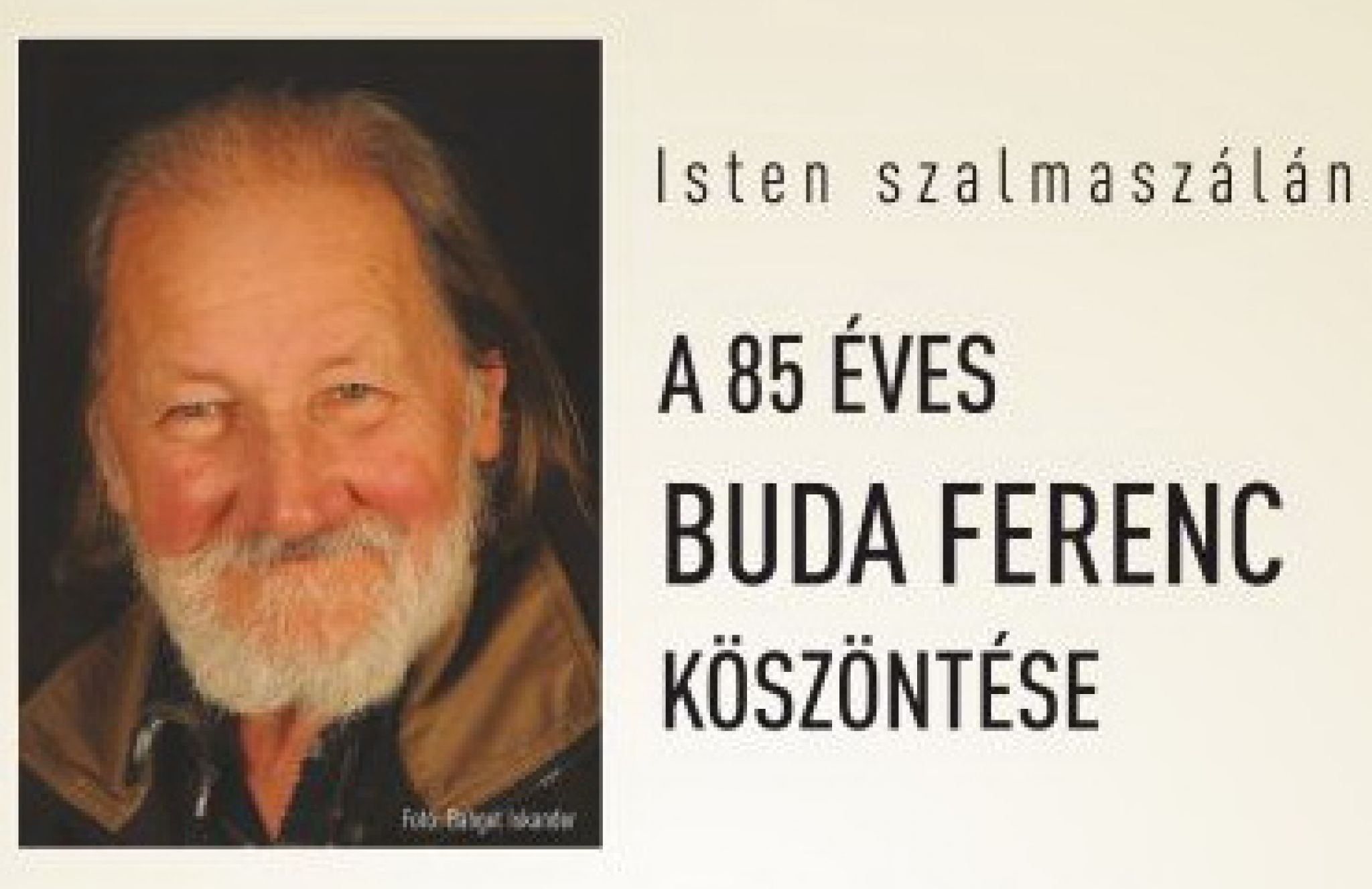 Isten szalmaszálán… A 85 éves Buda Ferenc köszöntése