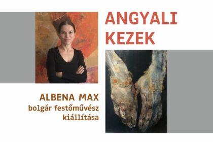 Angyali kezek &ndash; Albena Max bolg&aacute;r festőműv&eacute;sz ki&aacute;ll&iacute;t&aacute;smegnyit&oacute;ja