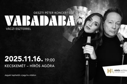 Vabadaba - Geszti Péter koncert-est Váczi Eszterrel