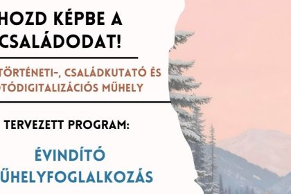 Hozd k&eacute;pbe a csal&aacute;dodat! Helyt&ouml;rt&eacute;neti-, csal&aacute;dkutat&oacute; &eacute;s fot&oacute;digitaliz&aacute;ci&oacute;s műhely