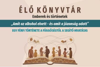 &Eacute;lő k&ouml;nyvt&aacute;r &ndash; emberek &eacute;s t&ouml;rt&eacute;netek: &bdquo;Amit az alkohol elvett, amit a j&oacute;zans&aacute;g adott&rdquo;
